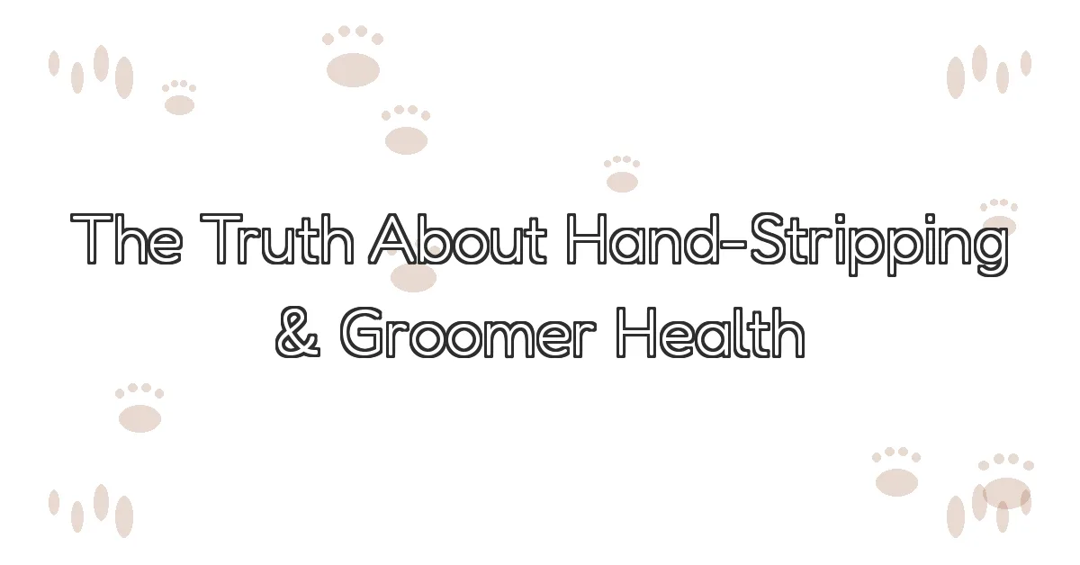 Title banner reading The Truth About Hand-Stripping and Groomer Health, with scattered paw print decorations.